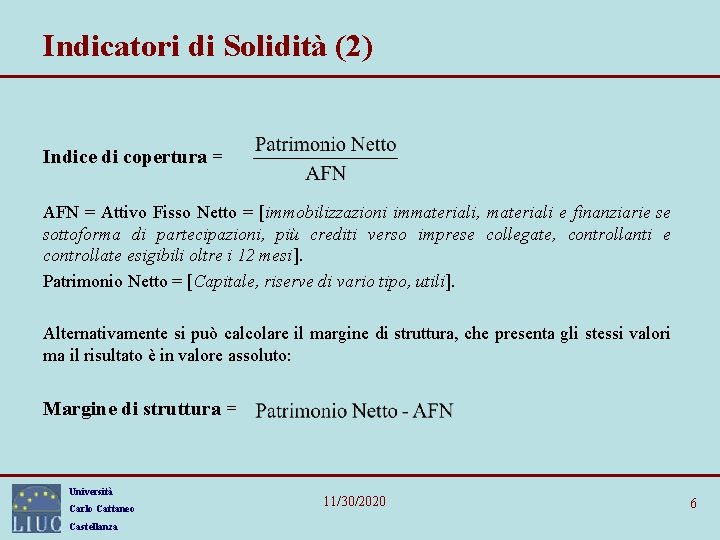 Indicatori di Solidità (2) Indice di copertura = AFN = Attivo Fisso Netto =