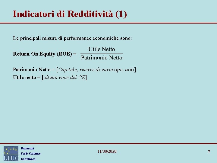 Indicatori di Redditività (1) Le principali misure di performance economiche sono: Return On Equity