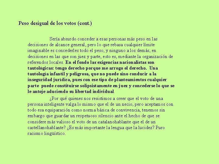 Peso desigual de los votos (cont. ) Sería absurdo conceder a esas personas más