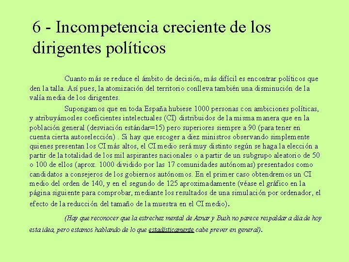 6 - Incompetencia creciente de los dirigentes políticos Cuanto más se reduce el ámbito