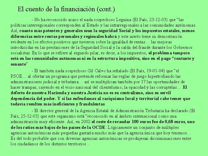 El cuento de la financiación (cont. ) - No ha reconocido acaso el nada