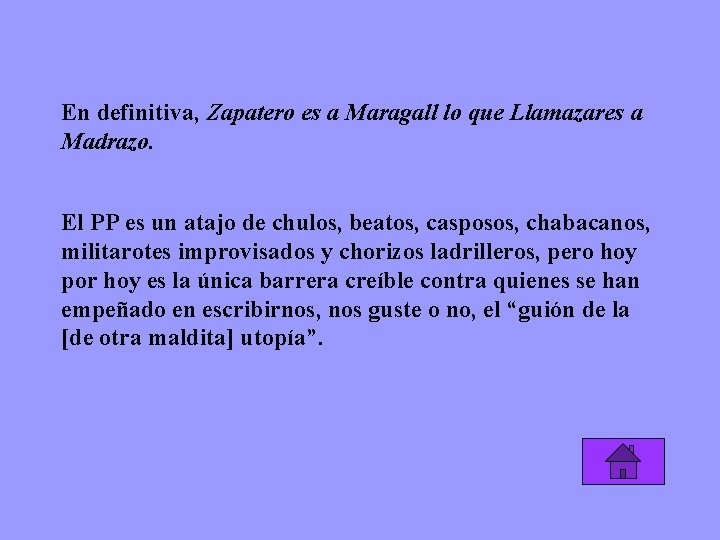 En definitiva, Zapatero es a Maragall lo que Llamazares a Madrazo. El PP es