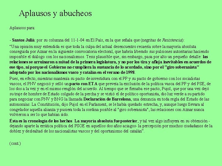 Aplausos y abucheos Aplausos para: - Santos Juliá: por su columna del 11 -1