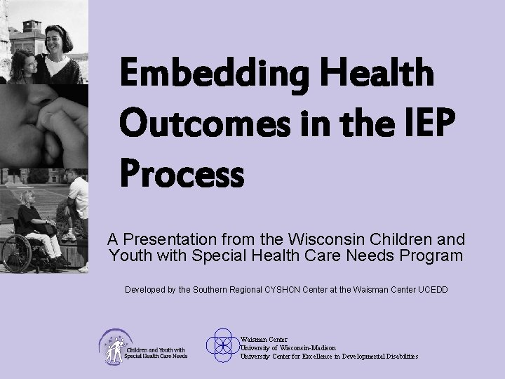 Embedding Health Outcomes in the IEP Process A Presentation from the Wisconsin Children and