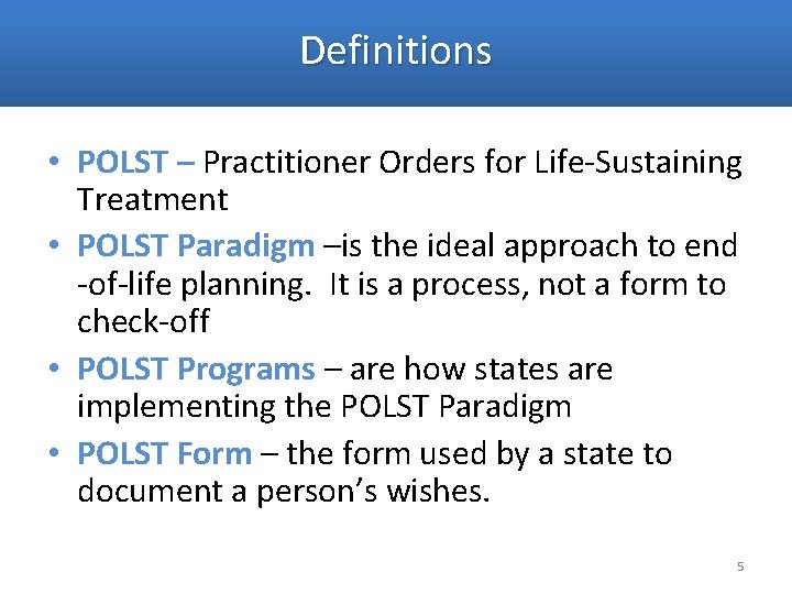 Definitions • POLST – Practitioner Orders for Life-Sustaining Treatment • POLST Paradigm –is the