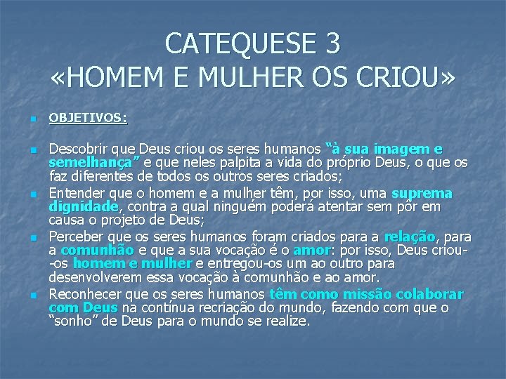CATEQUESE 3 «HOMEM E MULHER OS CRIOU» n n n OBJETIVOS: Descobrir que Deus CATEQUESE 3 «HOMEM E MULHER OS CRIOU» n n n OBJETIVOS: Descobrir que Deus