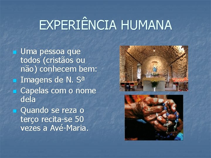 EXPERIÊNCIA HUMANA n n Uma pessoa que todos (cristãos ou não) conhecem bem: Imagens EXPERIÊNCIA HUMANA n n Uma pessoa que todos (cristãos ou não) conhecem bem: Imagens