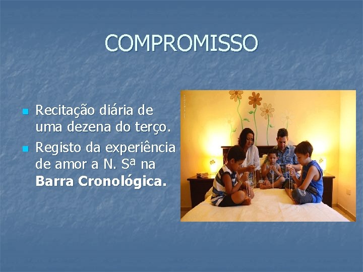 COMPROMISSO n n Recitação diária de uma dezena do terço. Registo da experiência de COMPROMISSO n n Recitação diária de uma dezena do terço. Registo da experiência de