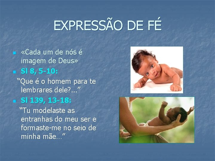 EXPRESSÃO DE FÉ «Cada um de nós é imagem de Deus» n Sl 8, EXPRESSÃO DE FÉ «Cada um de nós é imagem de Deus» n Sl 8,