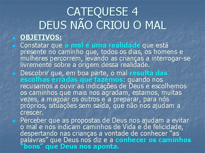 CATEQUESE 4 DEUS NÃO CRIOU O MAL n n OBJETIVOS: Constatar que o mal CATEQUESE 4 DEUS NÃO CRIOU O MAL n n OBJETIVOS: Constatar que o mal