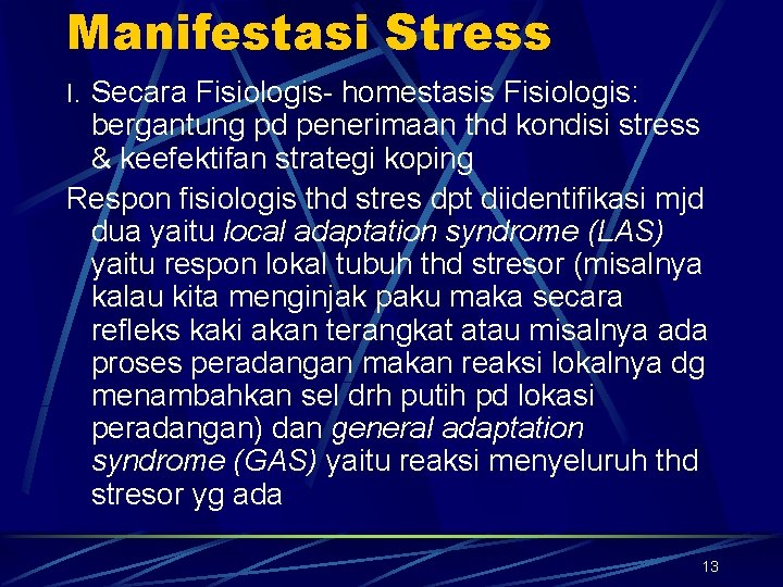 Manifestasi Stress I. Secara Fisiologis- homestasis Fisiologis: bergantung pd penerimaan thd kondisi stress &