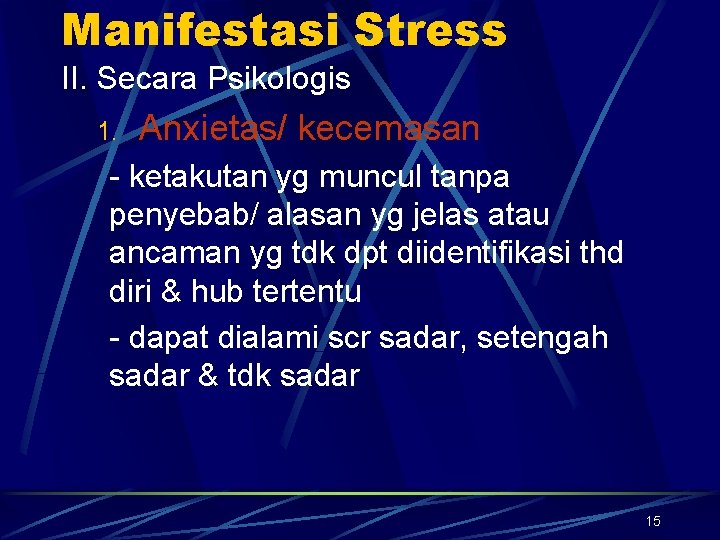 Manifestasi Stress II. Secara Psikologis 1. Anxietas/ kecemasan - ketakutan yg muncul tanpa penyebab/