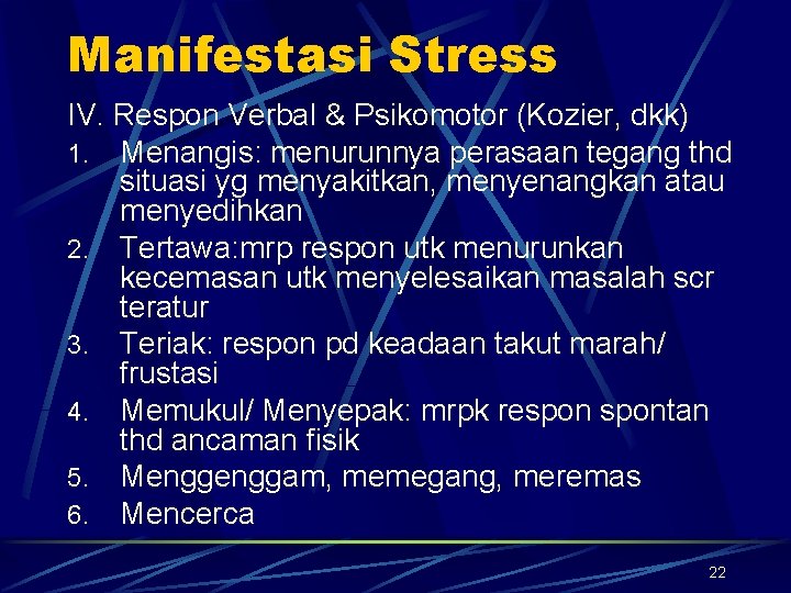 Manifestasi Stress IV. Respon Verbal & Psikomotor (Kozier, dkk) 1. Menangis: menurunnya perasaan tegang