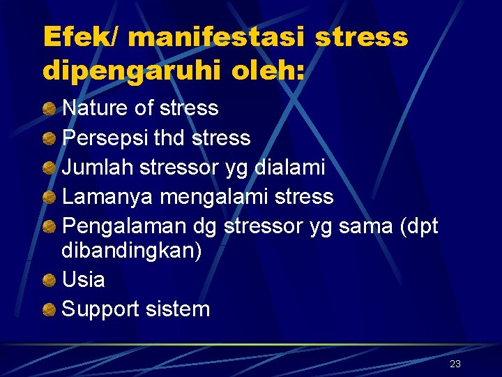 Efek/ manifestasi stress dipengaruhi oleh: Nature of stress Persepsi thd stress Jumlah stressor yg