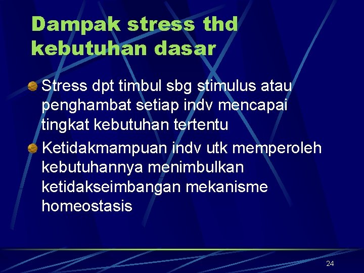 Dampak stress thd kebutuhan dasar Stress dpt timbul sbg stimulus atau penghambat setiap indv