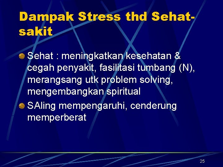 Dampak Stress thd Sehatsakit Sehat : meningkatkan kesehatan & cegah penyakit, fasilitasi tumbang (N),