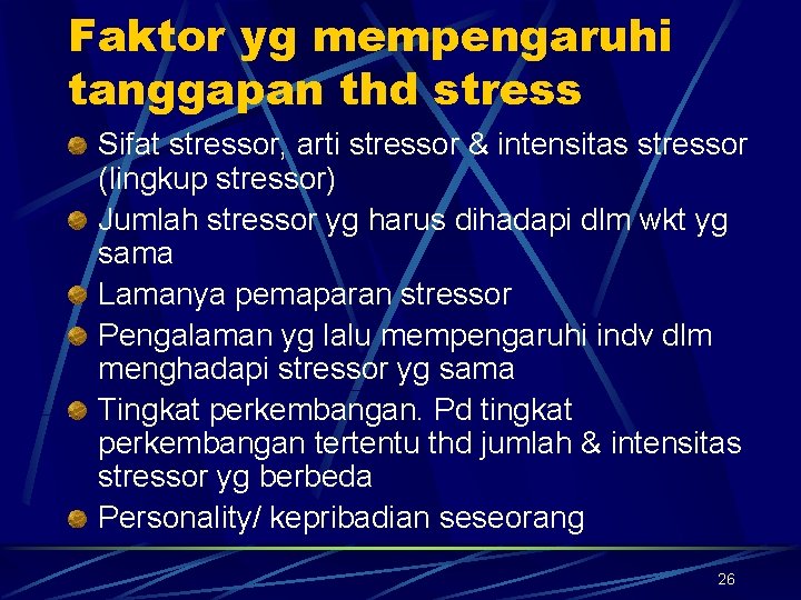 Faktor yg mempengaruhi tanggapan thd stress Sifat stressor, arti stressor & intensitas stressor (lingkup