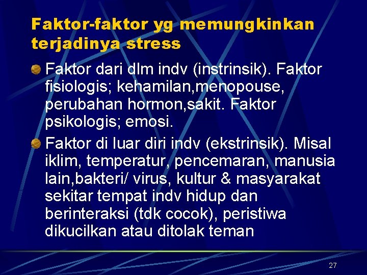 Faktor-faktor yg memungkinkan terjadinya stress Faktor dari dlm indv (instrinsik). Faktor fisiologis; kehamilan, menopouse,