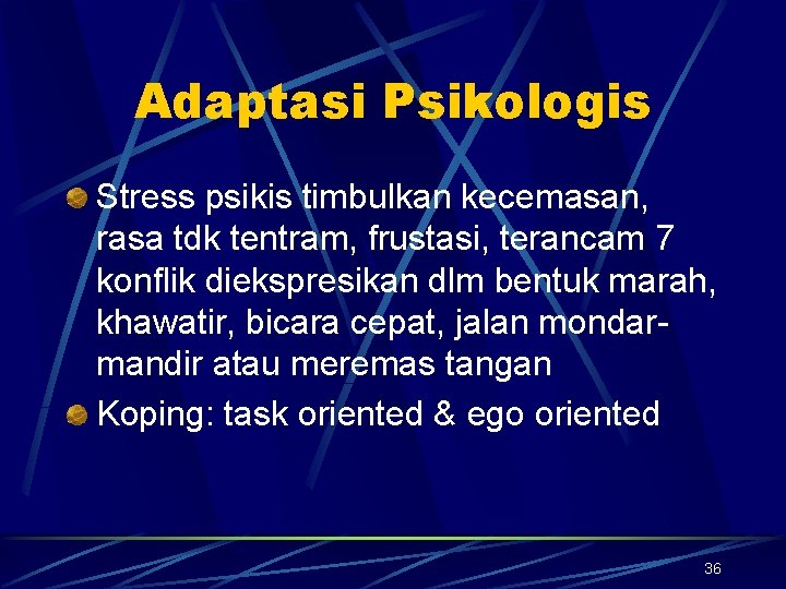 Adaptasi Psikologis Stress psikis timbulkan kecemasan, rasa tdk tentram, frustasi, terancam 7 konflik diekspresikan