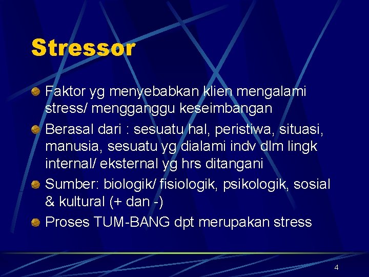 Stressor Faktor yg menyebabkan klien mengalami stress/ mengganggu keseimbangan Berasal dari : sesuatu hal,