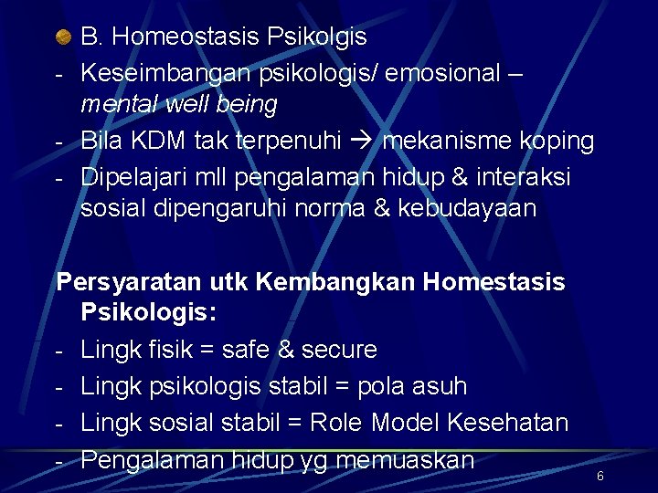 B. Homeostasis Psikolgis - Keseimbangan psikologis/ emosional – mental well being - Bila KDM
