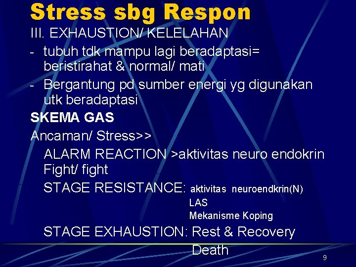 Stress sbg Respon III. EXHAUSTION/ KELELAHAN - tubuh tdk mampu lagi beradaptasi= beristirahat &