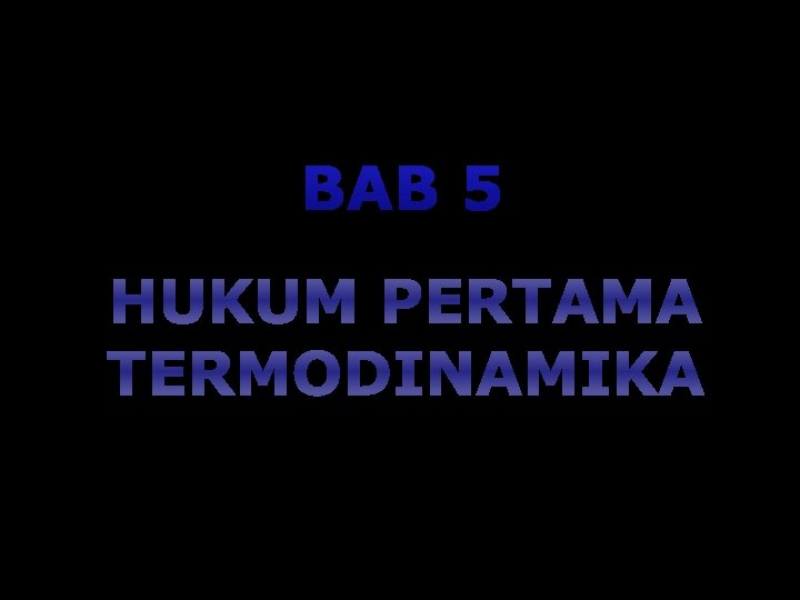 BAB 5 HUKUM PERTAMA TERMODINAMIKA 1 