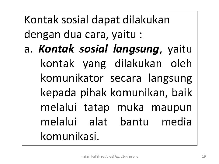 Kontak sosial dapat dilakukan dengan dua cara, yaitu : a. Kontak sosial langsung, yaitu