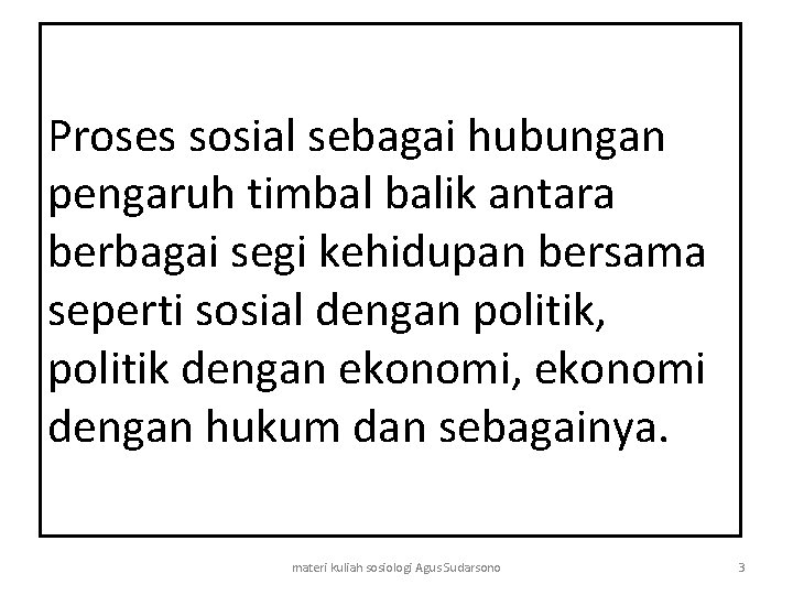 Proses sosial sebagai hubungan pengaruh timbal balik antara berbagai segi kehidupan bersama seperti sosial