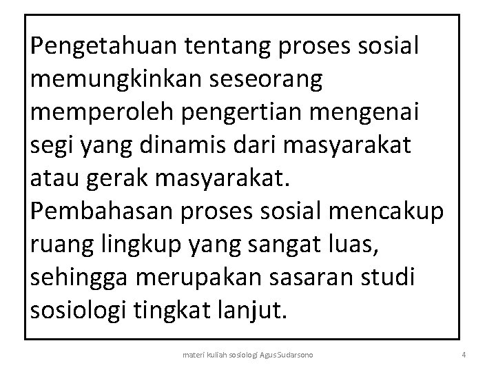 Pengetahuan tentang proses sosial memungkinkan seseorang memperoleh pengertian mengenai segi yang dinamis dari masyarakat