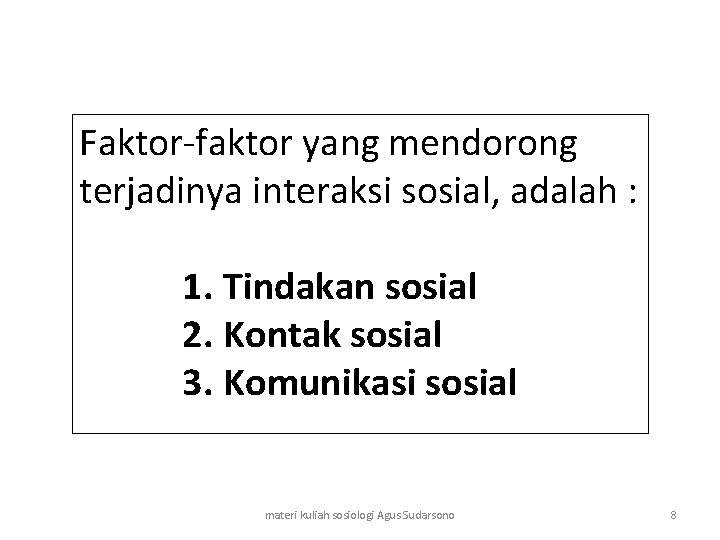 Faktor-faktor yang mendorong terjadinya interaksi sosial, adalah : 1. Tindakan sosial 2. Kontak sosial