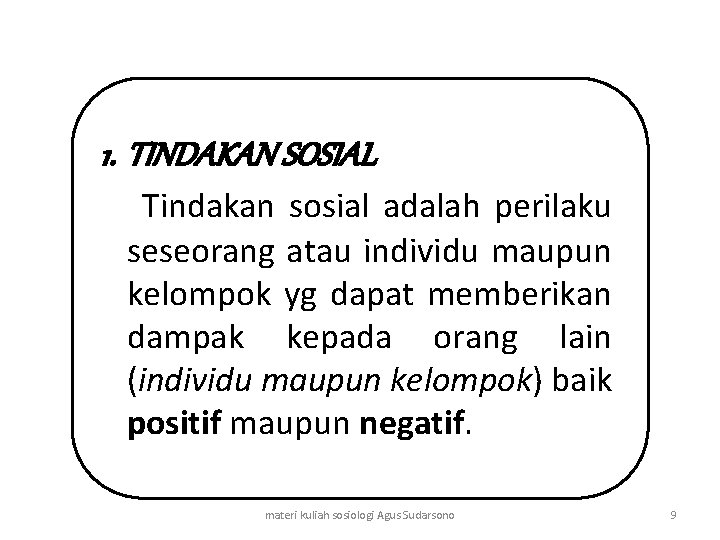 1. TINDAKAN SOSIAL Tindakan sosial adalah perilaku seseorang atau individu maupun kelompok yg dapat