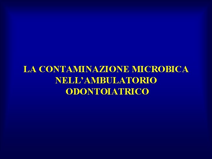 LA CONTAMINAZIONE MICROBICA NELL’AMBULATORIO ODONTOIATRICO 