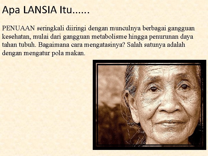 Apa LANSIA Itu. . . PENUAAN seringkali diiringi dengan munculnya berbagai gangguan kesehatan, mulai