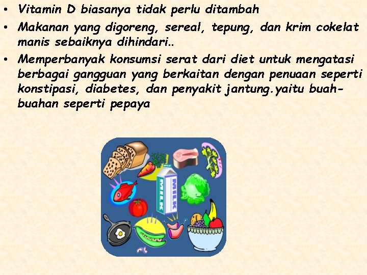  • Vitamin D biasanya tidak perlu ditambah • Makanan yang digoreng, sereal, tepung,