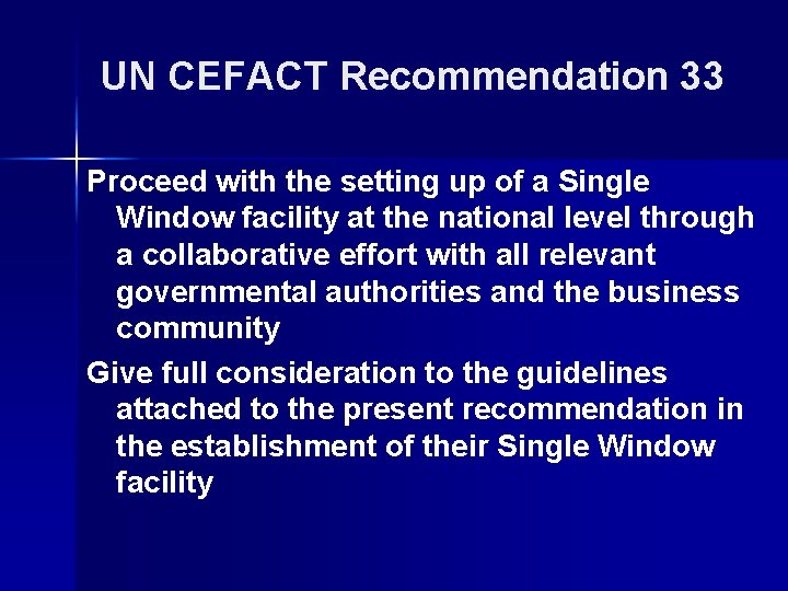 UN CEFACT Recommendation 33 Proceed with the setting up of a Single Window facility UN CEFACT Recommendation 33 Proceed with the setting up of a Single Window facility