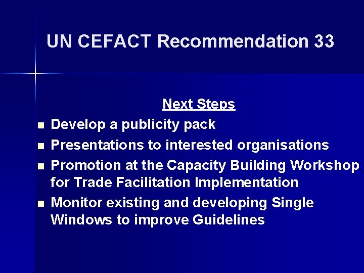 UN CEFACT Recommendation 33 n n Next Steps Develop a publicity pack Presentations to UN CEFACT Recommendation 33 n n Next Steps Develop a publicity pack Presentations to