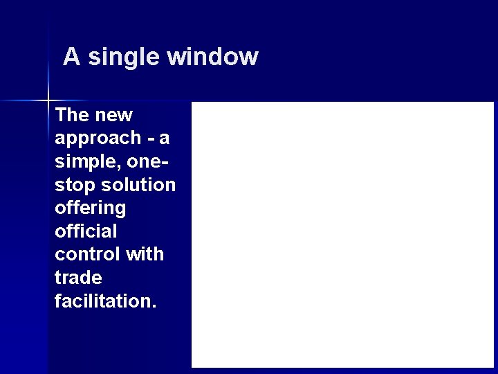 A single window The new approach - a simple, onestop solution offering official control A single window The new approach - a simple, onestop solution offering official control