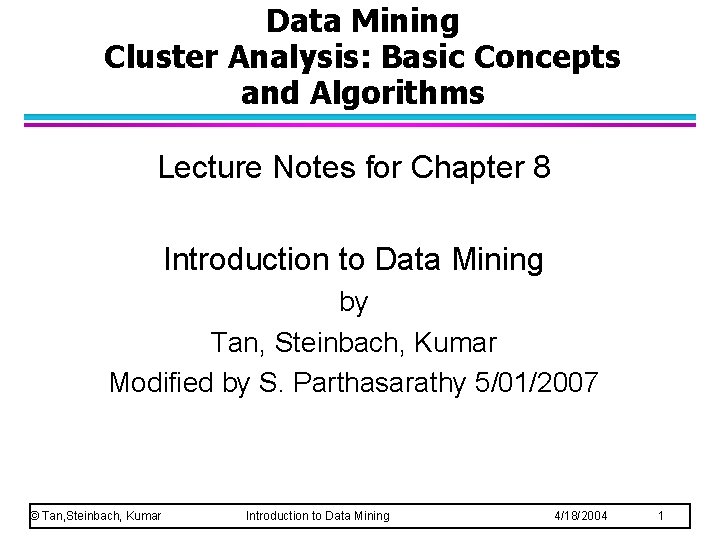 Data Mining Cluster Analysis: Basic Concepts and Algorithms Lecture Notes for Chapter 8 Introduction