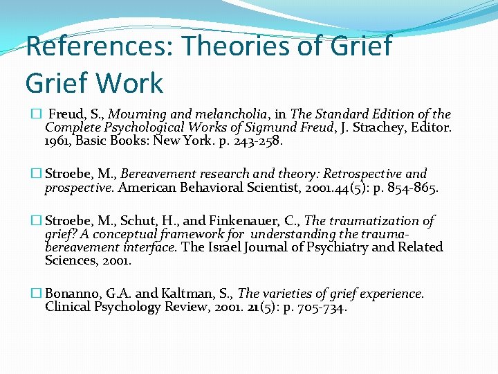 References: Theories of Grief Work � Freud, S. , Mourning and melancholia, in The