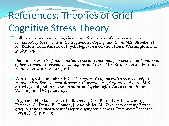 References: Theories of Grief Cognitive Stress Theory � Folkman, S. , Revised coping theory
