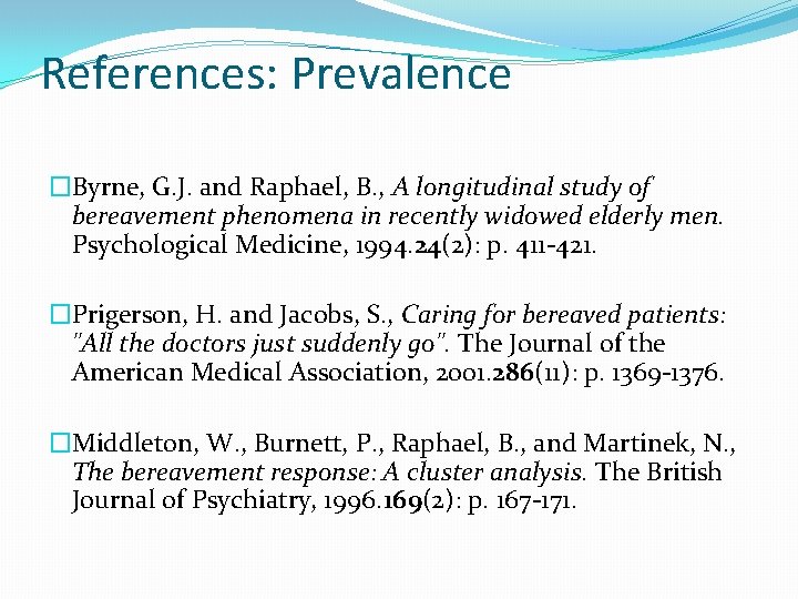 References: Prevalence �Byrne, G. J. and Raphael, B. , A longitudinal study of bereavement