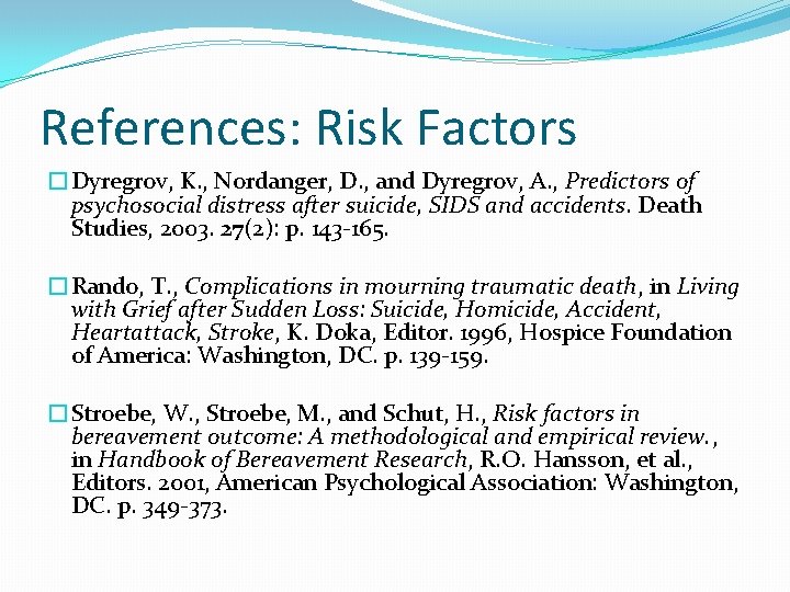 References: Risk Factors �Dyregrov, K. , Nordanger, D. , and Dyregrov, A. , Predictors