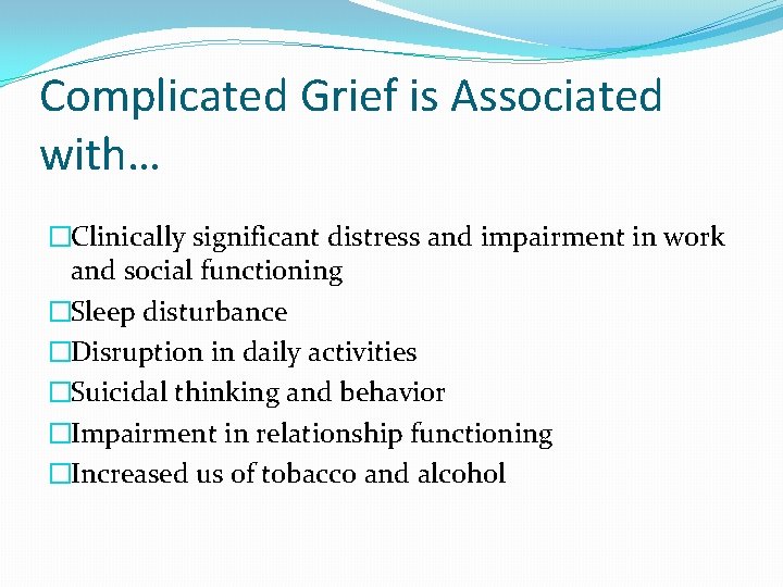 Complicated Grief is Associated with… �Clinically significant distress and impairment in work and social