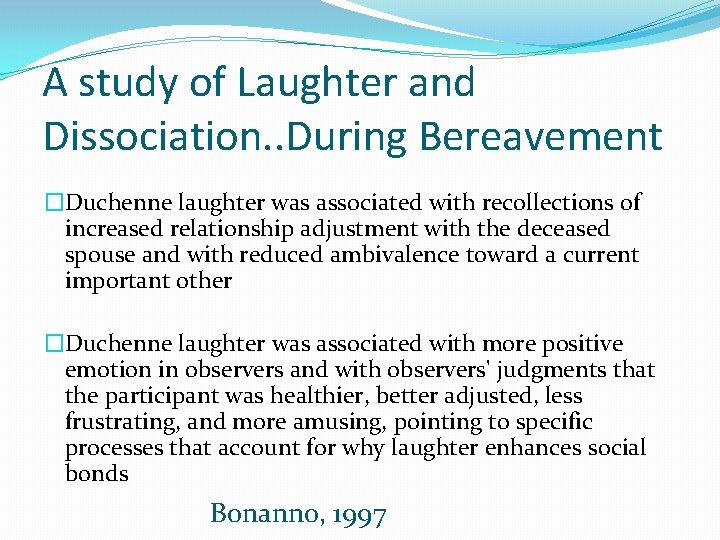 A study of Laughter and Dissociation. . During Bereavement �Duchenne laughter was associated with