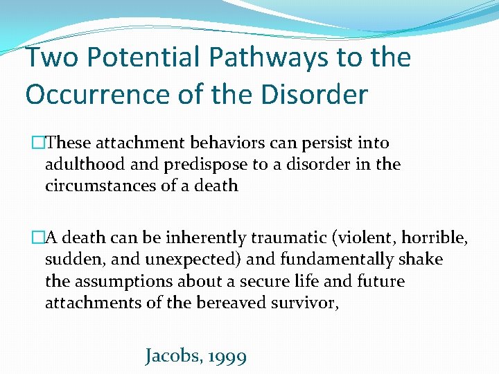 Two Potential Pathways to the Occurrence of the Disorder �These attachment behaviors can persist
