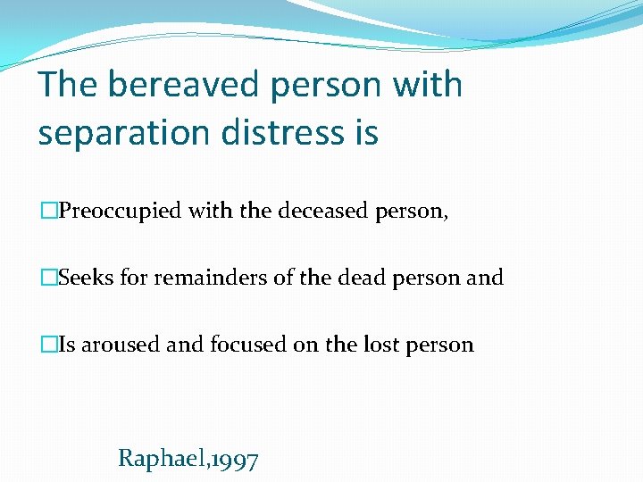 The bereaved person with separation distress is �Preoccupied with the deceased person, �Seeks for