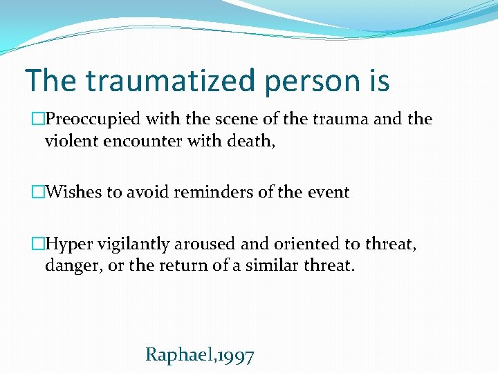 The traumatized person is �Preoccupied with the scene of the trauma and the violent