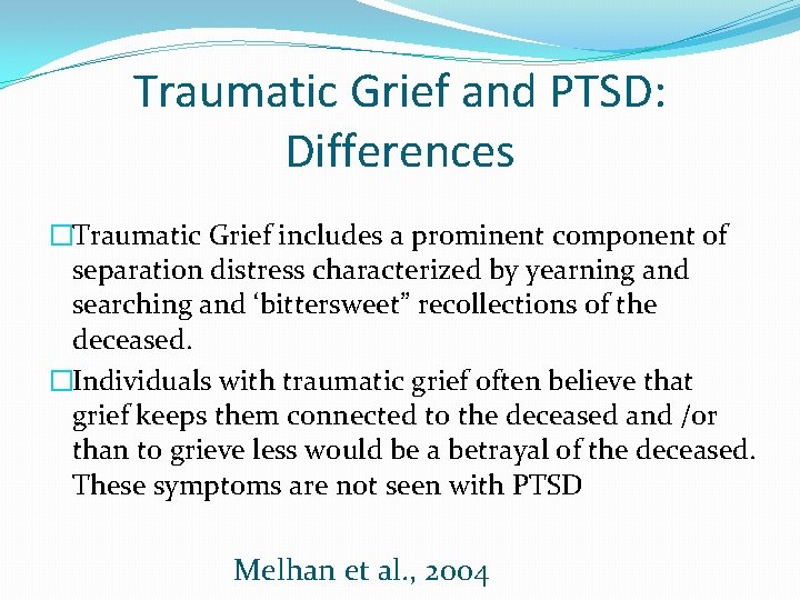 Traumatic Grief and PTSD: Differences �Traumatic Grief includes a prominent component of separation distress