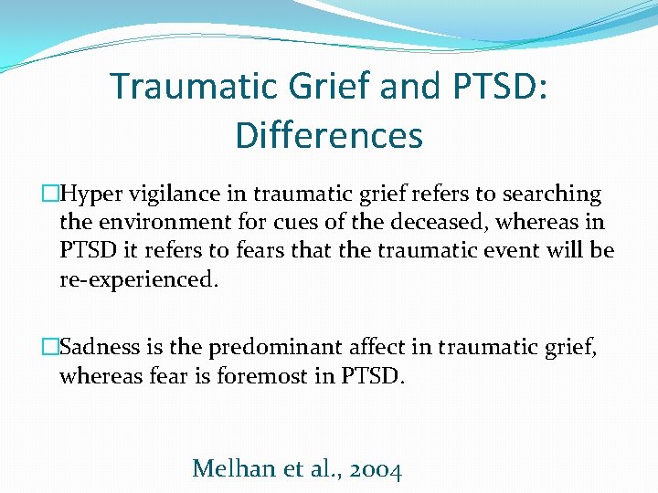 Traumatic Grief and PTSD: Differences �Hyper vigilance in traumatic grief refers to searching the